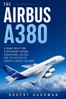 The Airbus A380: A Giant Built for a Different Future — Engineering, Airlines, and the Fate of the World’s Largest Airliner B0GZKFHNNB Book Cover