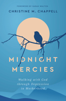 Midnight Mercies: Walking with God Through Depression in Motherhood 1629958840 Book Cover