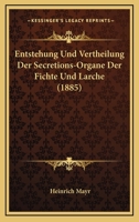 Entstehung Und Vertheilung Der Secretions-Organe Der Fichte Und Larche (1885) 1161160434 Book Cover