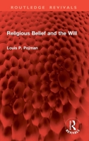 Religious Belief and the Will (The Problems of Philosophy Series) 1032868996 Book Cover