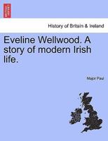 Eveline Wellwood. A story of modern Irish life. 1241138745 Book Cover