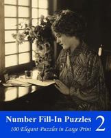 Number Fill-In Puzzles 2: 100 Elegant Puzzles in Large Print 1493561103 Book Cover