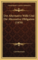 Der Alternative Wille Und Die Alternative Obligation (1878) 1160425256 Book Cover