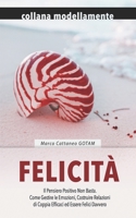 Felicità: Il Pensiero Positivo Non Basta. Come Gestire le Emozioni, Costruire Relazioni di Coppia Efficaci ed Essere Felici Davvero (Resilienza E Felicità) B0959Z8ZP8 Book Cover