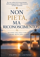 Non pietà, ma riconoscimento: Per una cultura dell’accompagnamento, della memoria e della cura nel lutto perinatale1 (Italian Edition) B0H73Q2BPP Book Cover