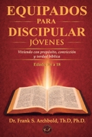 Equipados para Discipular (Jóvenes 16-18): Viviendo con propósito, convicción y verdad bíblica (Spanish Edition) 1971265136 Book Cover