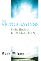 The Victor Sayings in the Book of Revelation 1556351461 Book Cover