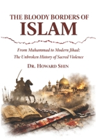 The Bloody Borders of Islam: From Muhammad to Modern Jihad: The Unbroken History of Sacred Violence B0GL3728H3 Book Cover