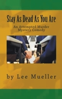 Stay As Dead As You Are: An Attempted Murder Mystery Comedy B0BL4ZGX9D Book Cover