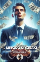 Il Metodo Kiyosaki: Come pensare da ricco e costruire la tua indipendenza (Italian Edition) B0FPFM4WKV Book Cover