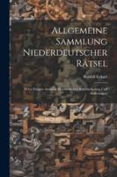 Allgemeine Sammlung Niederdeutscher Rätsel: Nebst Einigen Anderen Mundartlichen Rätselaufgaben Und Auflösungen (German Edition) 1022792784 Book Cover