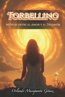 TORBELLINO: MI VIDA ENTRE EL AMOR Y EL DESAMOR (Spanish Edition) B0FHWWVFHX Book Cover