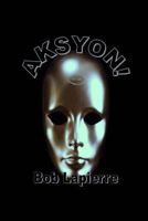 Aksyon: 7 Plays by Bob Lapierre 1976462673 Book Cover