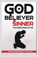 GOD, BELIEVERS, AND SINNERS (FORGIVENESS OF SINS) B0HDJSHV92 Book Cover