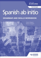 Spanish AB Initio for the Ib Diploma Grammar and Skills Workbook 1510454349 Book Cover