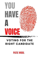 YOU HAVE A VOICE: Voting for the Right Candidate B0BW2MZ47P Book Cover
