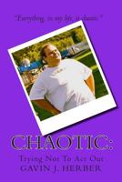 Chaotic: : Trying Not To Act Out 1480153427 Book Cover