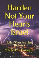 Harden Not Your Hearts Israel: Today When You Hear His Voice 098554905X Book Cover