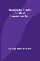 Trapped by Malays: A Tale of Bayonet and Kris 9357960848 Book Cover