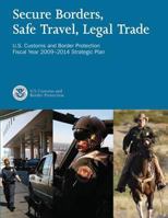 Secure Borders, Safe Travel, Legal Trade: U.S. Customs and Border Protection Fiscal Year 2009-2014 Strategic Plan 1503021254 Book Cover