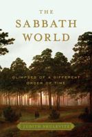 The Sabbath World: Glimpses of a Different Order of Time