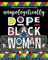 Inspirational Adult Coloring Book For Women Of All Ages: black girl coloring books for adults Celebrating Unapologetically Dope Black Women | al Anti-Stress Coloring Book B08CP92PXP Book Cover