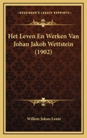 Het Leven En Werken Van Johan Jakob Wettstein (1902) 1167522079 Book Cover