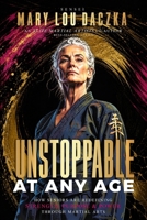 Unstoppable at Any Age: How Seniors are Redefining Strength, Purpose & Power Through Martial Arts B0HBZGPJ4G Book Cover