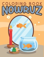 Nowruz Coloring Book: Persian New Year Coloring Activity Book for Kids, Includes Sabzeh, Hyacinth, Golden Fish, and More! B09TCW4L6K Book Cover