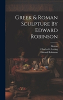 Greek & Roman Sculpture By Edward Robinson 1022388088 Book Cover