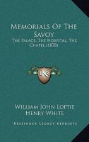 Memorials of the Savoy: The Palace: The Hospital: The Chapel 3337094384 Book Cover