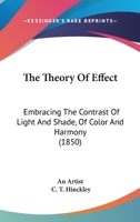The Theory Of Effect: Embracing The Contrast Of Light And Shade, Of Color And Harmony 1166444767 Book Cover
