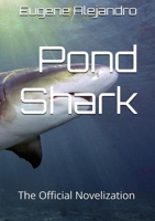 Pond Shark: The Official Standard Paperback Novelization (Lulu Globally Distributed Release): Lulu Global Distribution Version 1300026715 Book Cover