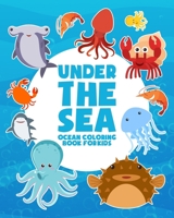 Under The Sea: Ocean Coloring Book For Kids: Underwater Marine Life, Sea Creatures, Ocean Animals For Boys And Girls B08GRKHTYQ Book Cover