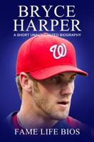 Bryce Harper: A Short Unauthorized Biography 1634976746 Book Cover
