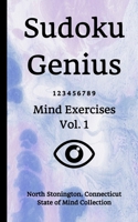 Sudoku Genius Mind Exercises Volume 1: North Stonington, Connecticut State of Mind Collection 1677951508 Book Cover