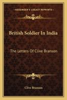 British Soldier In India: The Letters Of Clive Branson 1163162515 Book Cover