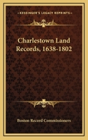 Charlestown Land Records, 1638-1802 0788412043 Book Cover