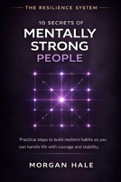10 Secrets of Mentally Strong People: Practical Steps to Build Resilient Habits So You Can Handle Life with Courage and Stability (The Resilience System) B0GB9QNSNM Book Cover