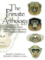 Primate Anthology, The: Essays on Primate Behavior, Ecology and Conservation from Natural History 0136138454 Book Cover