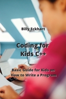 Coding for Kids C++: Basic Guide for Kids on How to Write a Program 9598194558 Book Cover
