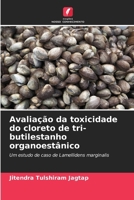 Avaliação da toxicidade do cloreto de tri-butilestanho organoestânico (Portuguese Edition) 6208317371 Book Cover