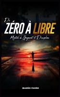De Zéro à Libre: Mental de Gagnant et Discipline Totale (French Edition) B0FNL8KQBY Book Cover