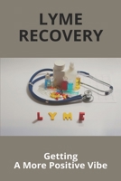 Lyme Recovery: Getting A More Positive Vibe: Chronic Lyme Recovery Time B091F3MR68 Book Cover