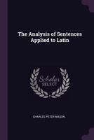 The Analysis Of Sentences: Applied To Latin 116695157X Book Cover
