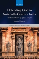 Defending God in Sixteenth-Century India: The Śaiva Oeuvre of Appaya Dīkṣita 0198870612 Book Cover