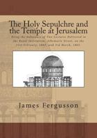 The Holy Sepulchre And The Temple At Jerusalem: Being The Substance Of Two Lectures Delivered In The Royal Institution 147511415X Book Cover