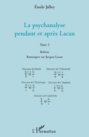 La psychanalyse pendant et après Lacan - Tome 2: Robion Remarques sur Jacques Lacan (French Edition) 2336311860 Book Cover
