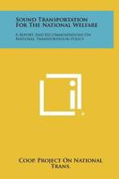 Sound Transportation for the National Welfare: A Report and Recommendations on National Transportation Policy 1258326752 Book Cover