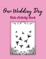 Our Wedding Day: Kids Activity Book 1712226371 Book Cover